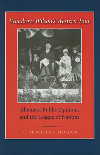 Woodrow Wilson's Western Tour: Rhetoric, Public Opinion, and the League of Nations (Library of Presidential Rhetoric)